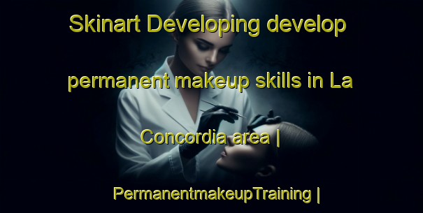 Skinart Developing develop permanent makeup skills in La Concordia area | PermanentmakeupTraining | PermanentmakeupClasses | SkinartTraining-Mexico